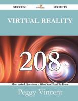 Virtual Reality 208 Success Secrets - 208 Most Asked Questions on Virtual Reality - What You Need to Know