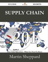 Supply Chain 201 Success Secrets - 201 Most Asked Questions on Supply Chain
