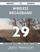 Wireless Broadband 29 Success Secrets - 29 Most Asked Questions on Wireless