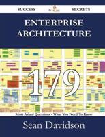 Enterprise Architecture 179 Success Secrets - 179 Most Asked Questions on Enterprise Architecture - What You Need to Know