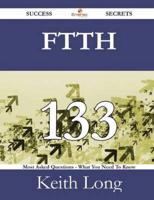 Ftth 133 Success Secrets - 133 Most Asked Questions on Ftth - What You Need to Know
