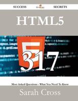 Html5 317 Success Secrets - 317 Most Asked Questions on Html5 - What You Ne
