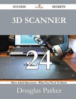 3D Scanner 24 Success Secrets - 24 Most Asked Questions on 3D Scanner - Wha
