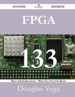 FPGA 133 Success Secrets - 133 Most Asked Questions on FPGA - What You Need to Know