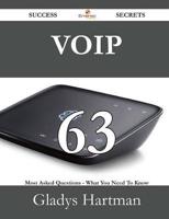 Voip 63 Success Secrets - 63 Most Asked Questions on Voip - What You Need to Know