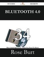 Bluetooth 4.0 34 Success Secrets - 34 Most Asked Questions on Bluetooth 4.0 - What You Need to Know