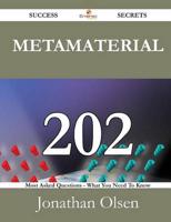 Metamaterial 202 Success Secrets - 202 Most Asked Questions on Metamaterial
