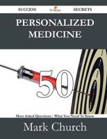 Personalized Medicine 50 Success Secrets - 50 Most Asked Questions on Perso
