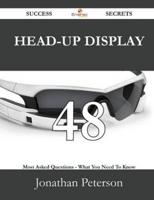 Head-Up Display 48 Success Secrets - 48 Most Asked Questions on Head-Up Display - What You Need to Know