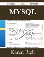 MySQL 323 Success Secrets - 323 Most Asked Questions on MySQL - What You Ne