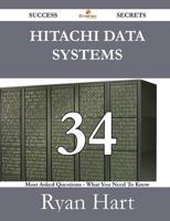 Hitachi Data Systems 34 Success Secrets - 34 Most Asked Questions on Hitach