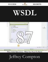 Wsdl 87 Success Secrets - 87 Most Asked Questions on Wsdl - What You Need to Know