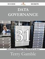 Data Governance 31 Success Secrets - 31 Most Asked Questions on Data Govern