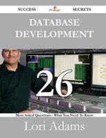 Database Development 26 Success Secrets - 26 Most Asked Questions on Databa
