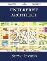 Enterprise Architect 288 Success Secrets - 288 Most Asked Questions on Enterprise Architect - What You Need to Know