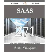 Saas 271 Success Secrets - 271 Most Asked Questions on Saas - What You Need to Know