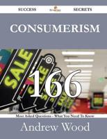 Consumerism 166 Success Secrets - 166 Most Asked Questions on Consumerism -