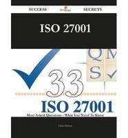 ISO 27001 33 Success Secrets - 33 Most Asked Questions on ISO 27001 - What You Need to Know