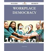 Workplace Democracy 52 Success Secrets - 52 Most Asked Questions on Workplace Democracy - What You Need to Know