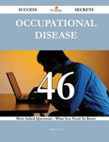 Occupational Disease 46 Success Secrets - 46 Most Asked Questions on Occupa