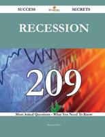 Recession 209 Success Secrets - 209 Most Asked Questions on Recession - Wha