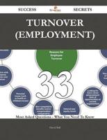 Turnover (Employment) 33 Success Secrets - 33 Most Asked Questions on Turno