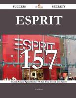 Esprit 157 Success Secrets - 157 Most Asked Questions on Esprit - What You