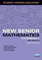 New Senior Mathematics Extension 2 Year 12 Student Worked Solutions Book