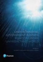 Understanding Government Business Relations in an Unpredictable World (Pearson Original Edition)