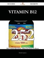 Vitamin B12 252 Success Secrets - 252 Most Asked Questions on Vitamin B12 - What You Need to Know