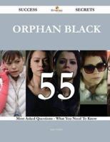 Orphan Black 55 Success Secrets - 55 Most Asked Questions on Orphan Black - What You Need to Know