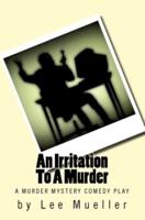 An Irritation To A Murder: A Murder Mystery Comedy Play