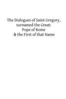 The Dialogues of Saint Gregory, Surnamed the Great
