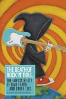 The Death of Rock 'N' Roll, the Impossibility of Time Travel and Other Lies