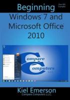 Beginning Windows 7 and Microsoft Office 2010