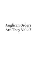 Anglican Orders Are They Valid?