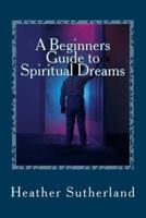 A Beginners Guide to Spiritual Dreams