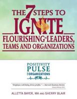 The 7 Steps to Ignite Flourishing in Leaders, Teams and Organizations