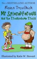 Mr Splendiferous and the Troublesome Trolls
