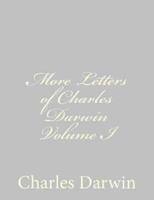 More Letters of Charles Darwin Volume I