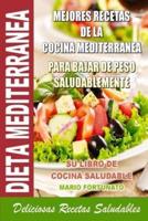 Dieta Mediterranea - Mejores Recetas De La Cocina Mediterranea Para Bajar De Peso Saludablemente