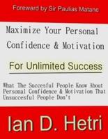 Maximize Your Personal Confidence & Motivation for Unlimited Success