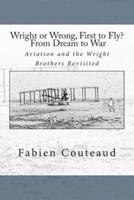 Wright or Wrong, First to Fly? From Dream to War