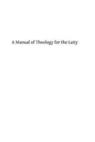 A Manual of Theology for the Laity