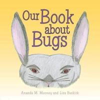 Our Book about Bugs: (A True Story)