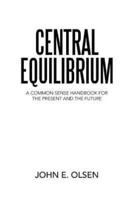 Central Equilibrium: A Common Sense Handbook for the Present and the Future
