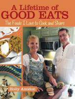 A Lifetime of Good Eats: The Foods I Love to Cook and Share