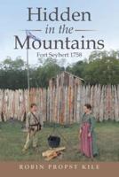 Hidden in the Mountains: Fort Seybert 1758