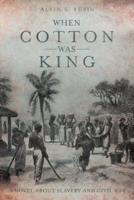 When Cotton Was King: A Novel About Slavery and Civil War