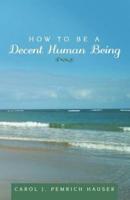 How to Be a Decent Human Being